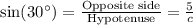 \text{sin}(30^\circ)=\frac{\text{Opposite side}}{\text{Hypotenuse}}=\frac{5}{c}