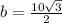 b=\frac{10\sqrt{3} }{2}