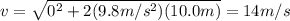 v=\sqrt{0^2 + 2(9.8 m/s^2)(10.0 m)}=14 m/s