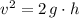 v^2 = 2 \, g \cdot h