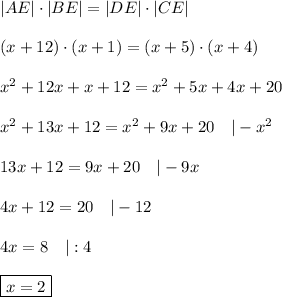 |AE|\cdot|BE|=|DE|\cdot|CE|\\\\(x+12)\cdot(x+1)=(x+5)\cdot(x+4)\\\\&#10;x^2+12x+x+12=x^2+5x+4x+20\\\\&#10;x^2+13x+12=x^2+9x+20\quad|-x^2\\\\13x+12=9x+20\quad|-9x\\\\4x+12=20\quad|-12\\\\4x=8\quad|:4\\\\\boxed{x=2}