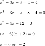 x^2-3x-8=x+4 \\  \\ x^2-3x-x-8-4=0 \\  \\ x^2-4x-12=0 \\  \\ (x-6)(x+2)=0 \\  \\ x=6 \ or \ -2