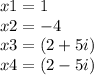 x1=1\\x2=-4\\x3=(2+5i)\\x4=(2-5i)