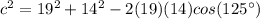 c^{2} =19^{2}+14^{2}-2(19)(14)cos(125\°)