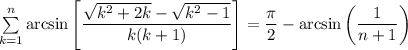 \sum\limits_{k=1}^n\arcsin\left[\dfrac{\sqrt{k^2+2k}-\sqrt{k^2-1}}{k(k+1)}\right]=\dfrac{\pi}{2}-\arcsin\left(\dfrac{1}{n+1}\right)}