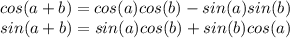cos (a+b) = cos (a) cos (b) - sin (a) sin (b)  \\ sin(a+b) = sin (a) cos (b) + sin (b) cos (a)