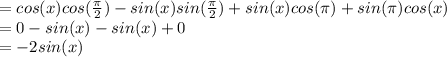 =cos (x) cos (\frac{\pi}{2}) - sin (x) sin (\frac{\pi}{2})  +sin (x) cos (\pi) + sin (\pi) cos (x)   \\= 0-sin(x) -sin(x)+0 \\ = -2 sin (x)