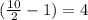(\frac{10}{2} - 1) = 4
