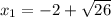 x_{1}=-2+\sqrt{26}