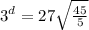 3^{d} =27\sqrt{\frac{45}{5}}
