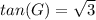 tan(G)=\sqrt{3}
