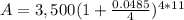 A=3,500(1+\frac{0.0485}{4})^{4*11}