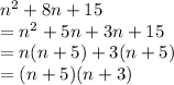 n^2+8n+15\\&#10;=n^2+5n+3n+15\\&#10;=n(n+5)+3(n+5)\\&#10;=(n+5)(n+3)&#10;&#10;