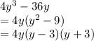 4y^3-36y\\&#10;=4y(y^2-9)\\&#10;=4y(y-3)(y+3)&#10;