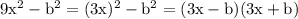 \mathrm{9x^{2}-b^{2}=(3x)^{2}-b^{2}=(3x-b)(3x+b)}