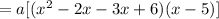 = a[(x^2 - 2x - 3x + 6)(x-5)]