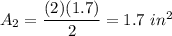 A_2=\dfrac{(2)(1.7)}{2}=1.7\ in^2