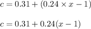 c = 0.31 + (0.24 \times x - 1)\\\\c = 0.31 + 0.24(x - 1)