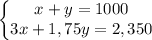 \displaystyle \left\{\begin{matrix}x+y=1000\\ 3x+1,75y=2,350\end{matrix}\right.