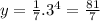 y=\frac{1}{7}.3^{4}=\frac{81}{7}