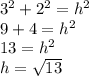 3^2+2^2=h^2\\9+4=h^2\\13=h^2\\h=\sqrt{13}