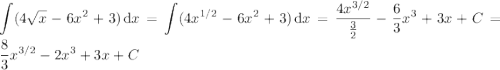 \displaystyle\int(4\sqrt x-6x^2+3)\,\mathrm dx=\int(4x^{1/2}-6x^2+3)\,\mathrm dx=\dfrac{4x^{3/2}}{\frac32}-\dfrac63x^3+3x+C=\dfrac83x^{3/2}-2x^3+3x+C