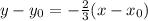 y-y_ {0} = - \frac {2} {3} (x-x_ {0})