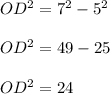 OD^2= 7^2-5^2\\\\OD^2=49-25\\\\OD^2= 24
