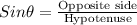 Sin\theta= \frac{\textrm{Opposite side}}{\textrm{Hypotenuse}}