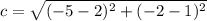 c=\sqrt{(-5-2)^{2}+(-2-1)^{2}}