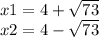 x1=4+\sqrt{73} \\ x2=4-\sqrt{73}