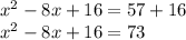 x^{2} -8x+16=57+16\\ x^{2} -8x+16=73