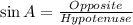 \sin A =\frac{Opposite}{Hypotenuse}