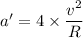 a'=4\times \dfrac{v^2}{R}
