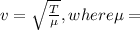 v=\sqrt{\frac{T}{\mu }} , where \mu =