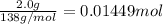 \frac{2.0 g}{138 g/mol}=0.01449 mol