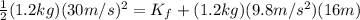 \frac{1}{2}(1.2kg)(30m/s)^2 = K_f + (1.2kg)(9.8m/s^2)(16m)