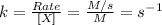 k=\frac{Rate}{[X]}=\frac{M/s}{M}=s^{-1}