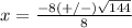 x=\frac{-8(+/-)\sqrt{144}} {8}