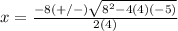 x=\frac{-8(+/-)\sqrt{8^{2}-4(4)(-5)}} {2(4)}