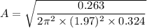 A=\sqrt{\dfrac{0.263}{2\pi^2\times (1.97)^2\times 0.324}}