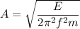 A=\sqrt{\dfrac{E}{2\pi^2f^2m}}