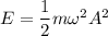 E=\dfrac{1}{2}m\omega^2A^2