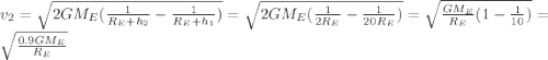 v_2=\sqrt{2GM_E(\frac{1}{R_E+h_2}-\frac{1}{R_E+h_1})}=\sqrt{2GM_E(\frac{1}{2R_E}-\frac{1}{20R_E})}=\sqrt{\frac{GM_E}{R_E}(1-\frac{1}{10})}=\sqrt{\frac{0.9GM_E}{R_E}}