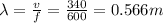 \lambda =\frac{v}{f}=\frac{340}{600}=0.566m