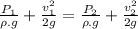 \frac{P_1}{\rho.g}+\frac{v_1^2}{2g}=\frac{P_2}{\rho.g}+\frac{v_2^2}{2g}