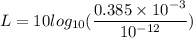 L=10 log_{10}(\dfrac{0.385\times10^{-3}}{10^{-12}})