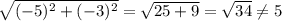 \sqrt{(-5)^{2}+(-3)^{2}}=\sqrt{25+9}=\sqrt{34}\neq5