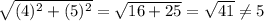 \sqrt{(4)^{2}+(5)^{2}}=\sqrt{16+25}=\sqrt{41}\neq5