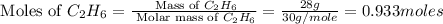 \text{ Moles of }C_2H_6=\frac{\text{ Mass of }C_2H_6}{\text{ Molar mass of }C_2H_6}=\frac{28g}{30g/mole}=0.933moles